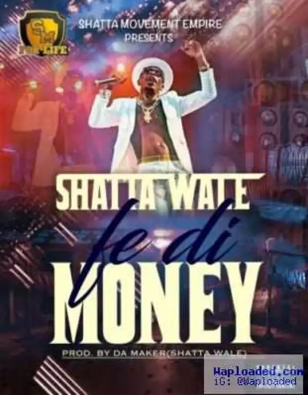 Shatta Wale - Fe Di Money (Prod By Da Maker)